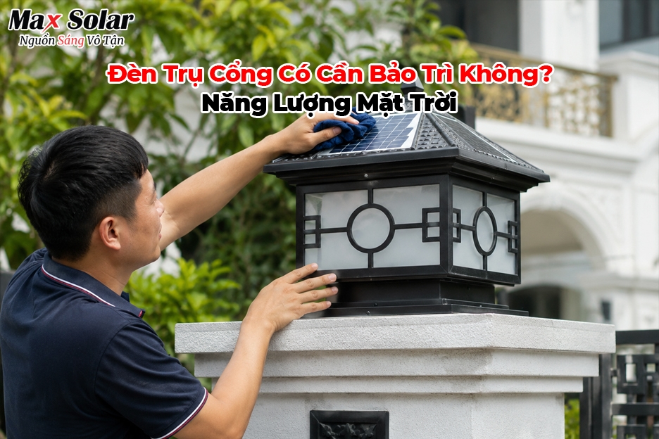 Đèn trụ cổng năng lượng mặt trời có cần bảo trì không